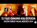 Download Lagu DJ SUCI DIMANA KAU BERADA !! DJ Remix Terbaru Full Bass | DUGEM FUNKOT PALING MENYALA 2024