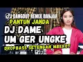 Download Lagu DJ Dame Un ger Ungke X DropBass Setengah Mberot - Pantun Janda | Remix Banjar🎵