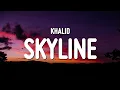 Download Lagu Khalid - Skyline (Lyrics)