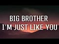 Lagu Big Brother I’m Just Like You (Lyrics) \
