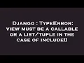 Django TypeError view must be a callable or a in the case of include
