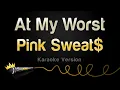 Download Lagu Pink Sweat$ - At My Worst (Karaoke Version)