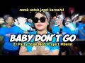 DJ BABY DON'T GO | PARTY STYLE MOFI PROJECT MBEROT | Cocok Untuk Joget Karnaval