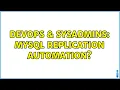 DevOps SysAdmins MySQL replication automation 3 Solutions