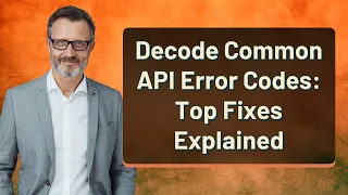 Decode Common API Error Codes Top Fixes Explained