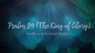 psalm 24 the king of glory keith and kristyn getty lyrics