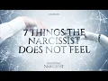 7 Things the Narcissist Does Not Feel