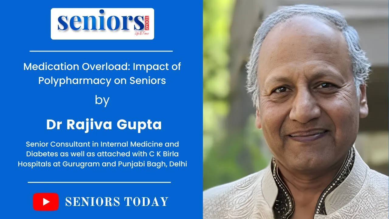 Dr Rajiva Gupta | Sr Consultant Internal Medicine and Diabetes | Medication Overload | Seniors Today