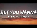 Lagu BLACKPINK, Cardi B - Bet You Wanna (Lyrics)
