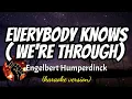 Download Lagu EVERYBODY KNOWS (WE'RE THROUGH) - ENGELBERT HUMPERDINCK (karaoke version)