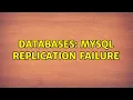 Databases MySql replication Failure 2 Solutions