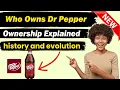 Who Owns Dr Pepper Dr Pepper Ownership Explained