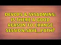 DevOps SysAdmins Is there a good reason to change session save - path