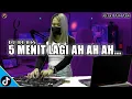 Download Lagu DJ 5 LIMA MENIT LAGI AH AH AH REMIX JEDAG JEDUG FULL BASS
