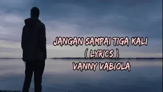 Download JANGAN SAMPAI 3 KALI - VANNY VABIOLA ( Lyrics) MP3