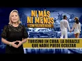 CUBA en caída: Turismo en CRISIS y corralito FINANCIERO. ¿A quién culpa el RÉGIMEN?