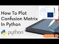 How To Plot Confusion Matrix In Python