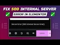 How to Fix 500 Internal Server Error in Elementor How to fix server error 500 in Elementor