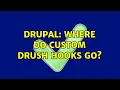 Drupal Where do custom Drush hooks go 2 Solutions