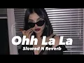 Download Lagu Ohh La La (Slowed n Reverb)