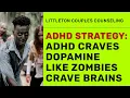 AD craves dopamine like zombies crave brains