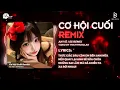 Lagu CƠ HỘI CUỐI REMIX (Bản Hot Trend) - An Vũ | Nước Mắt Anh Lại Rơi...Khóc Một Mình Để Không Ai Thấy