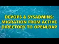 DevOps SysAdmins Migration from Active directory to OpenLDAP 2 Solutions