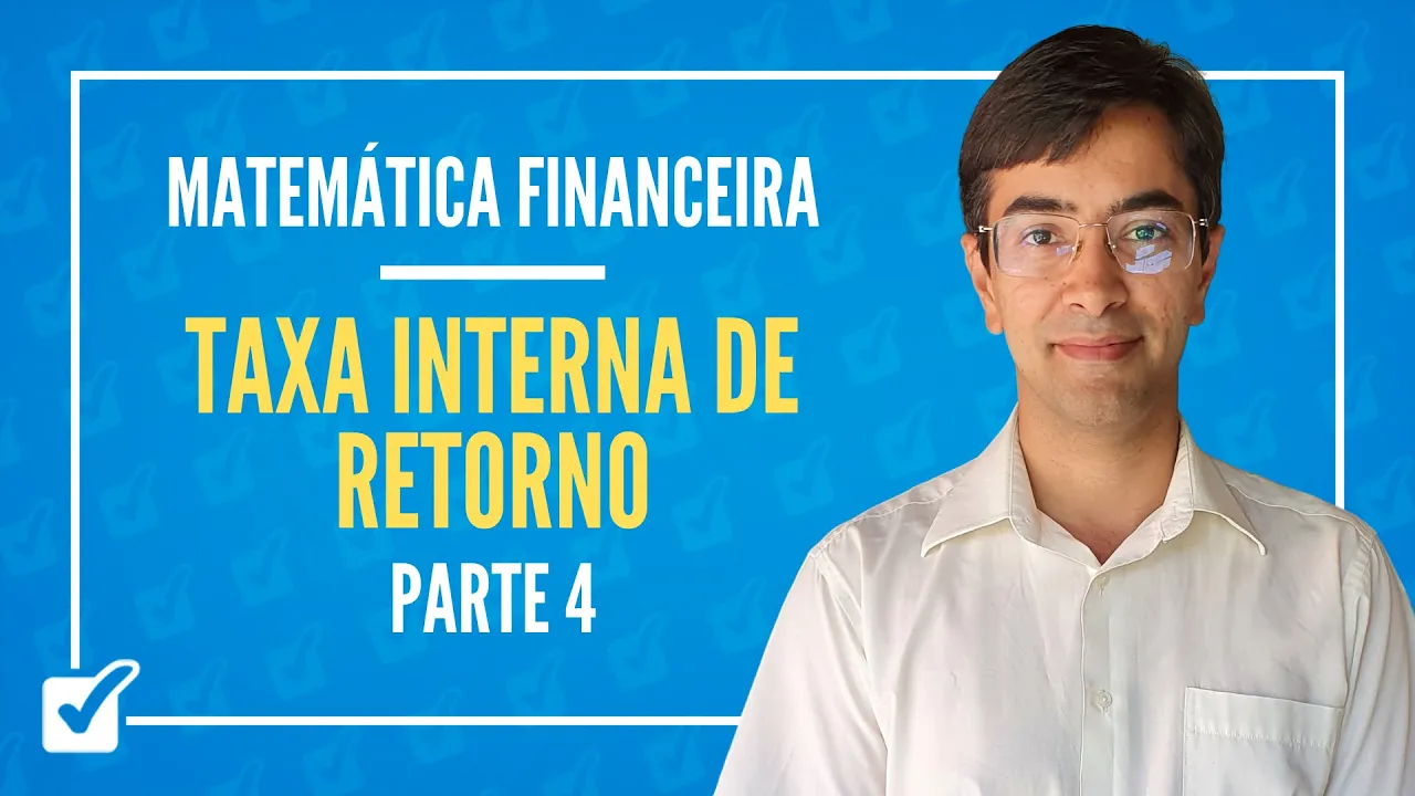 09.02. Aula Da Taxa interna de retorno (Matemática Financeira) - Parte 4