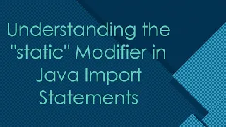 Understanding the static Modifier in Java Import Statements