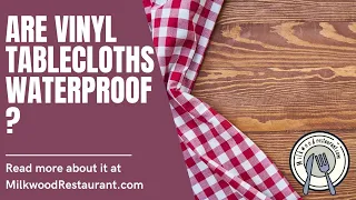 Are Vinyl Tablecloths Waterproof Yes 4 Superb Reasons Why You Should Use Vinyl Tablecloth