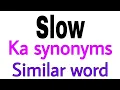 Synonyms of Slow Slow ka synonyms similar word of Slow synonym of Slow