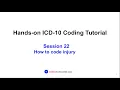 Hands-on ICD-10 Tutorial Session 22 How to Code Injury