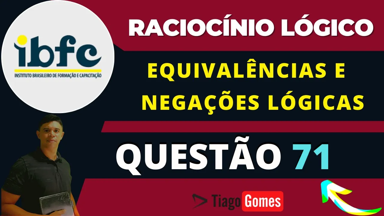 👨‍🏫 Questão 71 BANCA #IBFC 📚 Equivalências e Negações Lógicas ♟️ Raciocínio Lógico #concursos