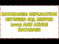 Databases Replication between SQL Server 2005 and Azure database 2 Solutions