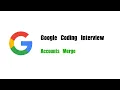 Google Coding Interview Question Leetcode 721 Accounts Merge