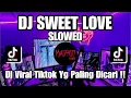 Download Lagu DJ SWEET LOVE REMIX VIRAL TIKTOK TERBARU 2024 YANG KALIAN CARI ! SWEET LOVE