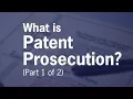 What is Patent Prosecution Part 1 of 2