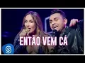 Download Lagu Mano Walter - Então Vem Cá part. Claudia Leitte (Ao Vivo em São Paulo) [Vídeo Oficial]