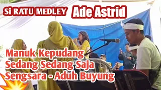 Download ADE ASTRID SI RATU MEDLEY | Manuk Kepudang - Sedang sedang saja - Sengsara - Aduh Buyung MP3