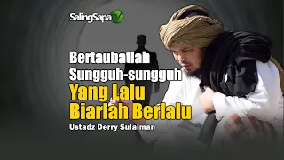 Download Bertaubatlah Sungguh sungguh Yang Lalu Biarlah Berlalu | Ustadz Derry Sulaiman MP3