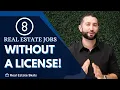 TOP 8 Real Estate Jobs WITHOUT A License