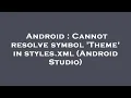 Android Cannot resolve symbol Theme in styles xml Android Studio