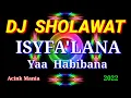 DJ SHOLAWAT || ISYFA'LANA YA HABIBANA || SLOW 2022