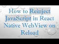 How to Reinject JavaScript in React Native WebView on Reload