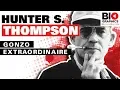 Hunter S Thompson - Gonzo Extraordinaire