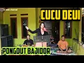 CUCU DEUI || PONGDUT BAJIDOR || CINEUR GDOR || EDISI LATIHAN