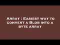Array Easiest way to convert a Blob into a byte array