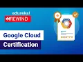 Google Cloud Certification Google Cloud Certification path GCP Edureka Rewind