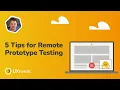 5 Tips for Remote Prototype Testing