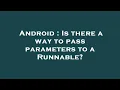 Android Is there a way to pass parameters to a Runnable